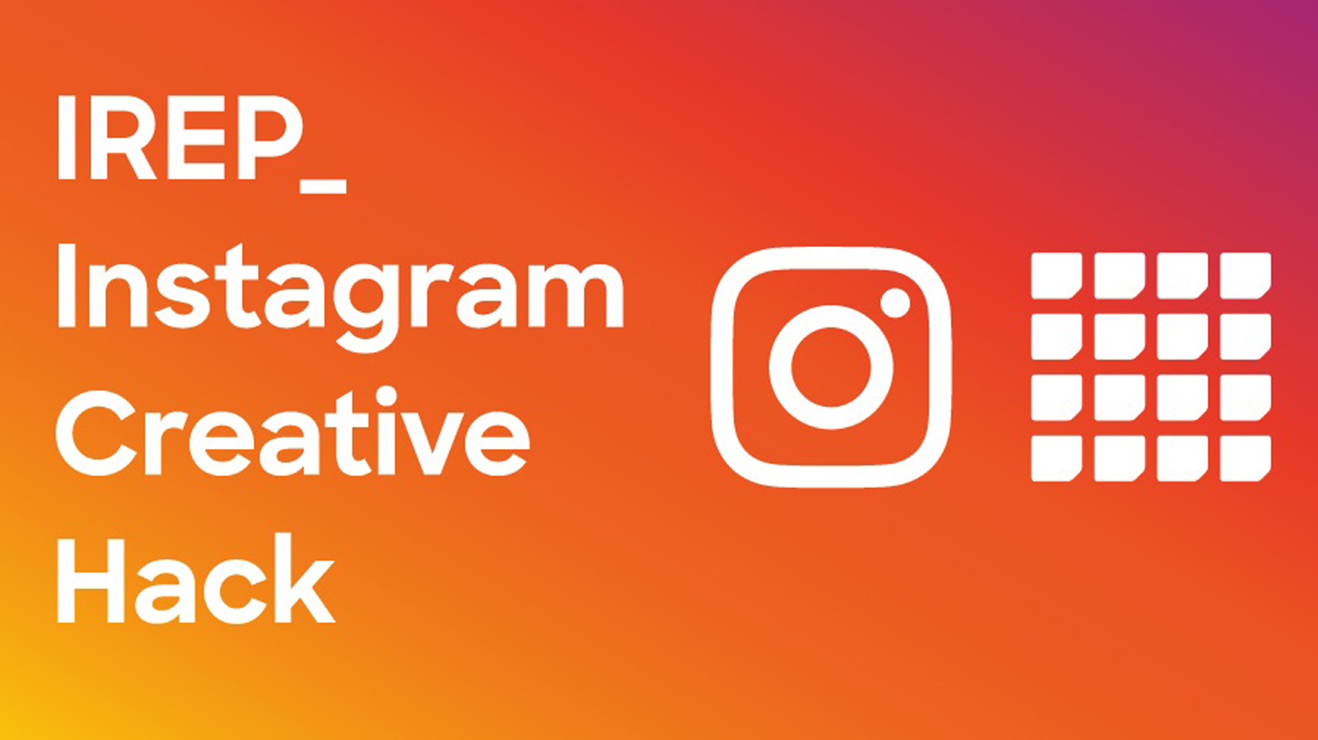 Instagram特化型のUX体験を軸にしたクリエイティブ開発ワークショップ 「IREP IG CREATIVE HACK」